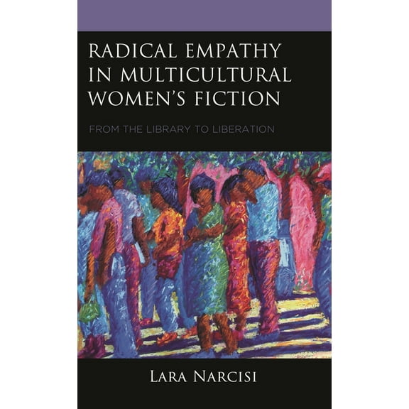 Radical Empathy in Multicultural Women's Fiction: From the Library to Liberation, (Hardcover)