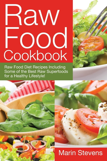 Raw Food Cookbook : Raw Food Diet Recipes Including Some of the Best ...