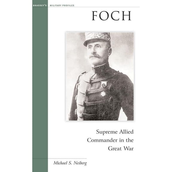 Military Profiles (Paperback) Foch: Supreme Allied Commander in the Great War, (Paperback)