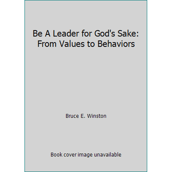 Pre-Owned Be A Leader for God's Sake: From Values to Behaviors (Paperback) 0972581901 9780972581905