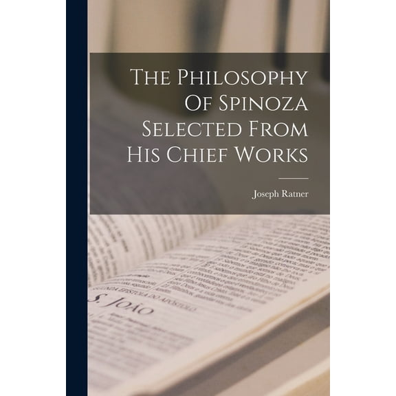 The Philosophy Of Spinoza Selected From His Chief Works (Paperback)