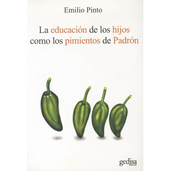 La educación de los hijos GEDISA como los pimientos de Padrón EMILIO PINTO