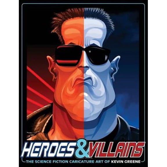 Heroes & Villains : The Science Fiction Caricature Art of Kevin Greene