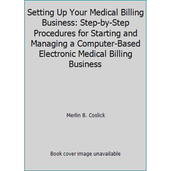 Pre-Owned Setting Up Your Medical Billing Business: Step-by-Step Procedures for Starting and Managing a Computer-Based Electronic Medical Billing Business (Paperback) 1893978052 9781893978058