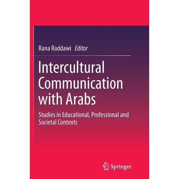 Intercultural Communication with Arabs: Studies in Educational, Professional and Societal Contexts, (Paperback)