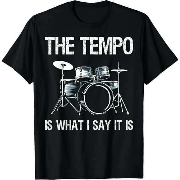 The Tempo Is What I Say It Is Gift Funny Drummer Men Women T-Shirt men and women can wear,black,white,creative gift