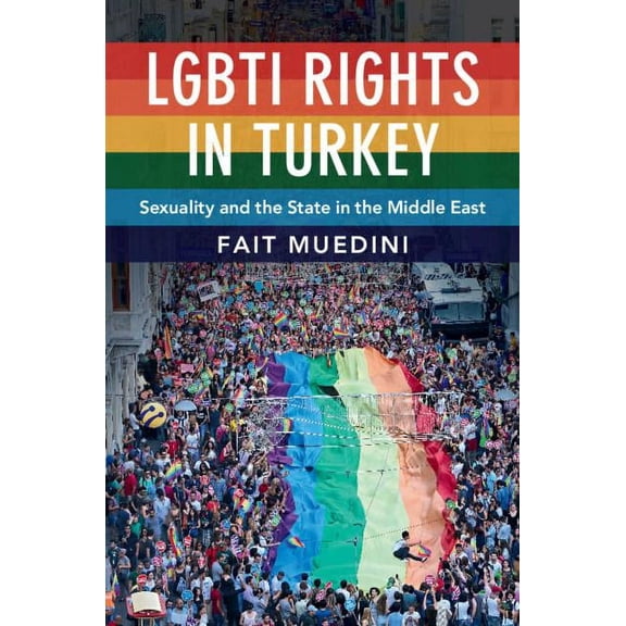 Lgbti Rights in Turkey: Sexuality and the State in the Middle East, (Paperback)