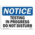 thumbnail image 1 of SignMission OS-NS-A-1218-L-16648 12 x 18 in. OSHA Notice Sign - Notice Testing in Progress Do Not Disturb, 1 of 1