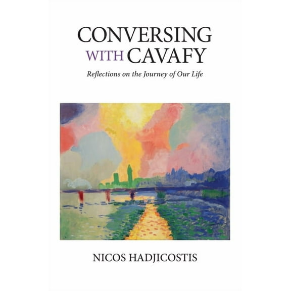 Conversing with Cavafy: Reflections on the Journey of Our Life, (Paperback)