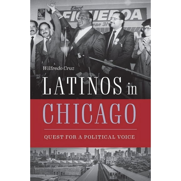 Latinos in Chicago: Quest for a Political Voice, (Paperback)
