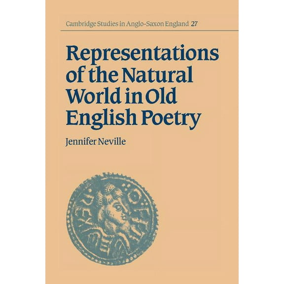 Cambridge Studies in Anglo-Saxon England Representations of the Natural World in Old English Poetry, Book 27, (Hardcover)