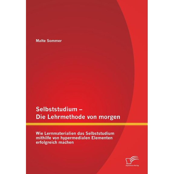 Selbststudium - Die Lehrmethode von morgen: Wie Lernmaterialien das Selbststudium mithilfe von hypermedialen Elementen e, (Paperback)