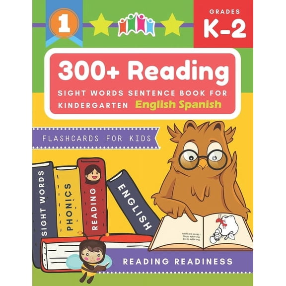 300  Reading Sight Words Sentence Book for Kindergarten English Spanish Flashcards for Kids: I Can Read several short sentences building games plus learning grammar punctuation and structure workbook.