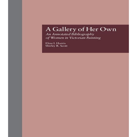 Women's History and Culture A Gallery of Her Own: An Annotated Bibliography of Women in Victorian Painting, Book 12, (Hardcover)