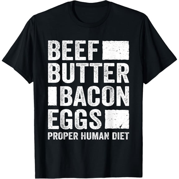 Beef Butter Bacon Eggs Proper Human Diet, Diet T-ShirtMen and women can wear, black T-shirts, gifts. Age: M,L,XL 2XL, 3XL, 140XL
