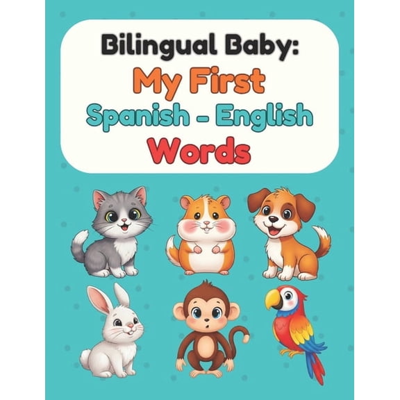 Bilingual Baby: My First Spanish-English Words: Picture Book for Babies & Toddlers, (Paperback)