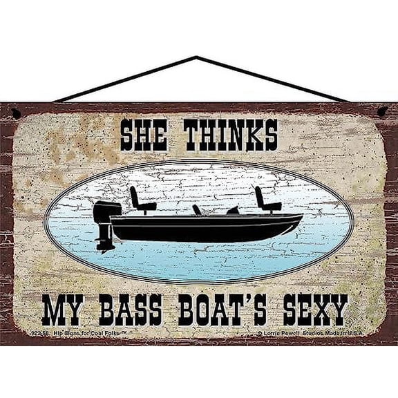 5x8 Vintage Style Fishing Themed Sign - She Thinks My Bass Boat's Sexy - Funny Fisherman Wall Art Home Decor, Gift for Father's Day, Idea for Man Cave, Boathouses and Lake Homes