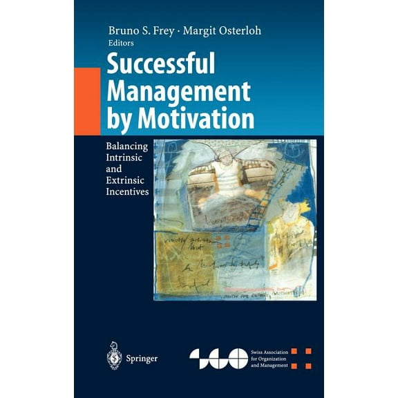 Organization and Management Innovation Successful Management by Motivation: Balancing Intrinsic and Extrinsic Incentives, (Hardcover)
