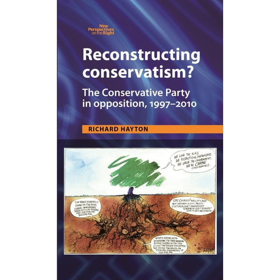 New Perspectives on the Right Reconstructing Conservatism?: The Conservative Party in Opposition, 1997-2010, Book 7, (Paperback)