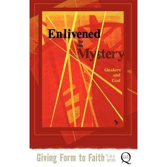 Enlivened by the Mystery: Quakers and God (Paperback)
