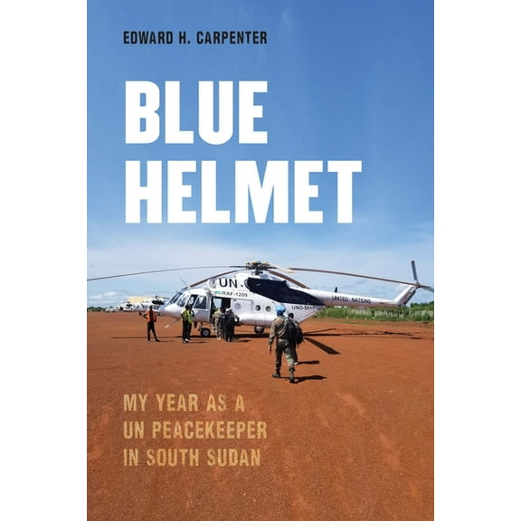 Blue Helmet: My Year as a Un Peacekeeper in South Sudan, (Hardcover)