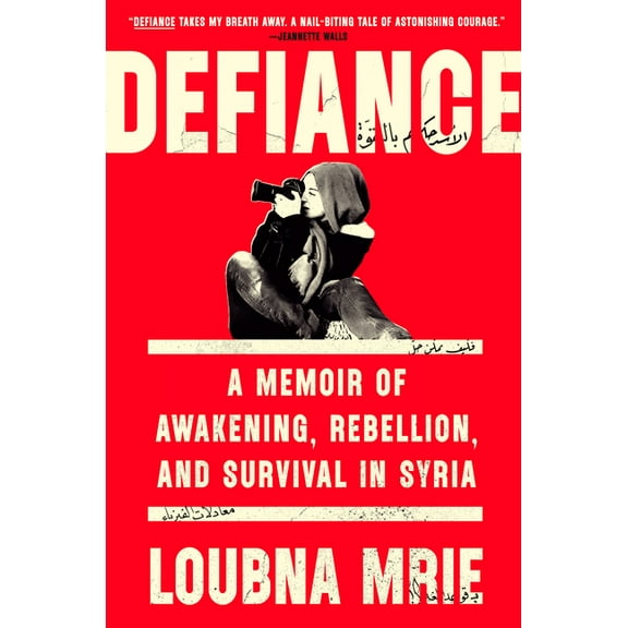 Defiance: A Memoir of Awakening, Rebellion, and Survival in Syria, (Hardcover)