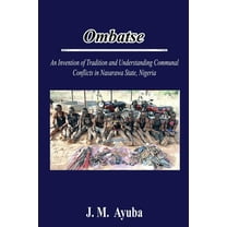 Ombatse: An Invention of Tradition and Understanding Communal Conflicts in Nasarawa State, Nigeria (Paperback)