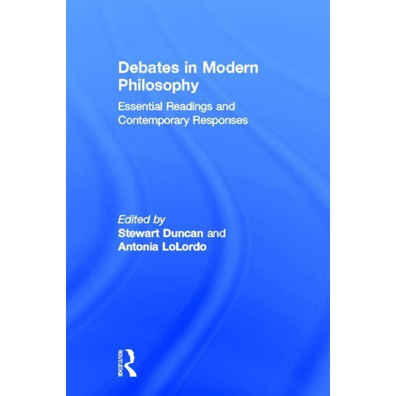 Key Debates in the History of Philosophy Debates in Modern Philosophy: Essential Readings and Contemporary Responses, (Hardcover)