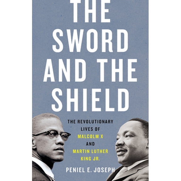 Pre-Owned The Sword and the Shield: The Revolutionary Lives of Malcolm X and Martin Luther King Jr. (Hardcover) 154161786X 9781541617865