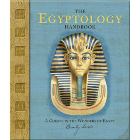 Pre-Owned The Egyptology Handbook: A Course in the Wonders of Egypt (Hardcover) by Emily Sands, Dugald Steer