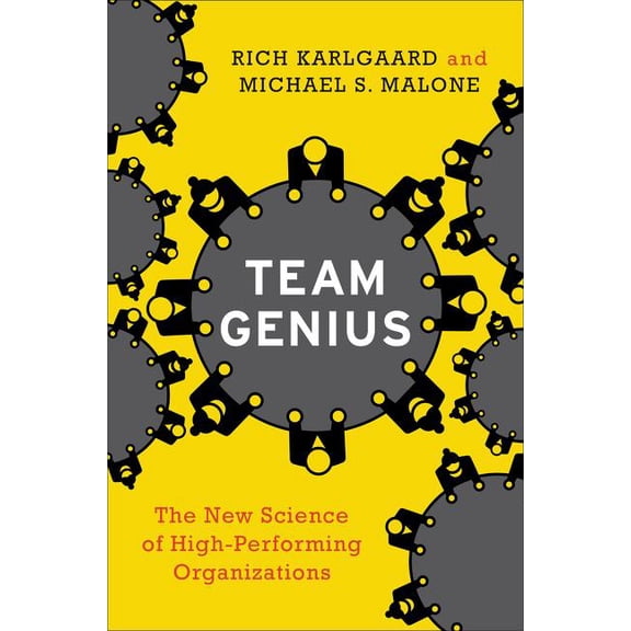 Team Genius: The New Science of High-Performing Organizations, (Hardcover)