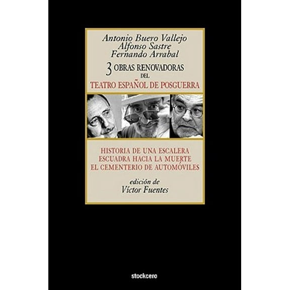 Tres Obras Renovadoras del Teatro Español de Posguerra: Historia de Una Escalera, Escuadra Hacia La Muerte, Cementerio de Automoviles (Paperback)