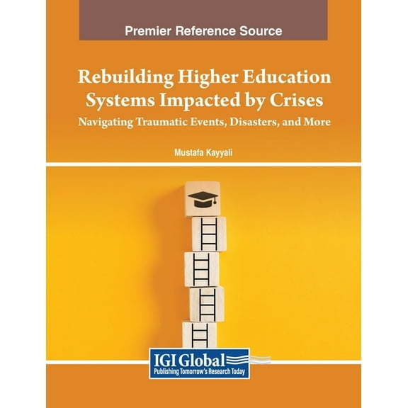 Rebuilding Higher Education Systems Impacted by Crises: Navigating Traumatic Events, Disasters, and More (Paperback)