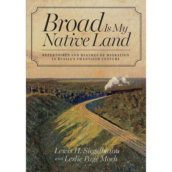 Broad Is My Native Land: Repertoires and Regimes of Migration in Russia's Twentieth Century, (Paperback)