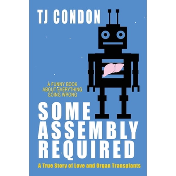 Pre-Owned Some Assembly Required: An Organ Transplant Love Story, (Paperback)