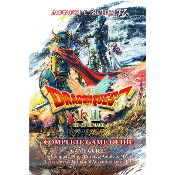 Dragon Quest I & II HD-2D Remake GAME GUIDE: The Complete Official Strategy Guide to Master Every Quest, Battle, and, (Paperback)