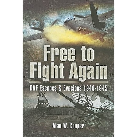 Pre-Owned Free to Fight Again: RAF Escapes and Evasions 1940-1945 (Hardcover) by Alan W Cooper