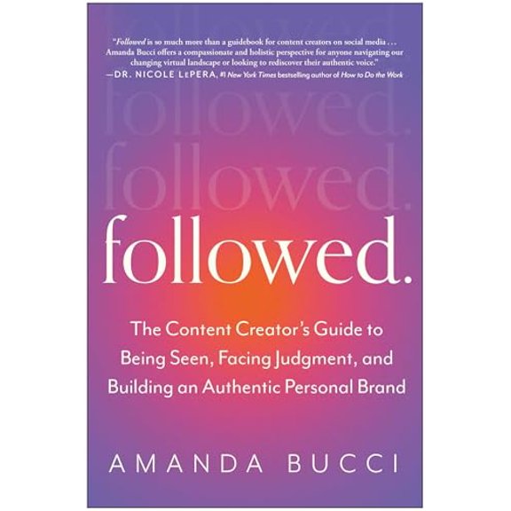 Pre-Owned Followed: The Content Creator's Guide to Being Seen, Facing Judgment, and Building an Authentic Personal Brand (Paperback) 1637742533 9781637742532