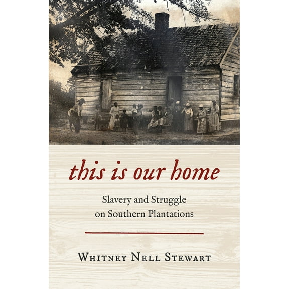 This Is Our Home: Slavery and Struggle on Southern Plantations, (Hardcover)