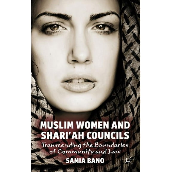 Muslim Women and Shari'ah Councils: Transcending the Boundaries of Community and Law, (Hardcover)