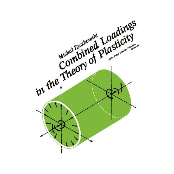 Combined Loadings in the Theory of Plasticity, (Hardcover)