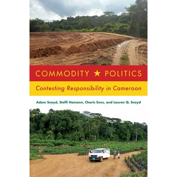 Commodity Politics: Contesting Responsibility in Cameroon, (Paperback)