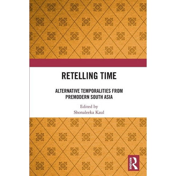 Retelling Time: Alternative Temporalities from Premodern South Asia, (Paperback)