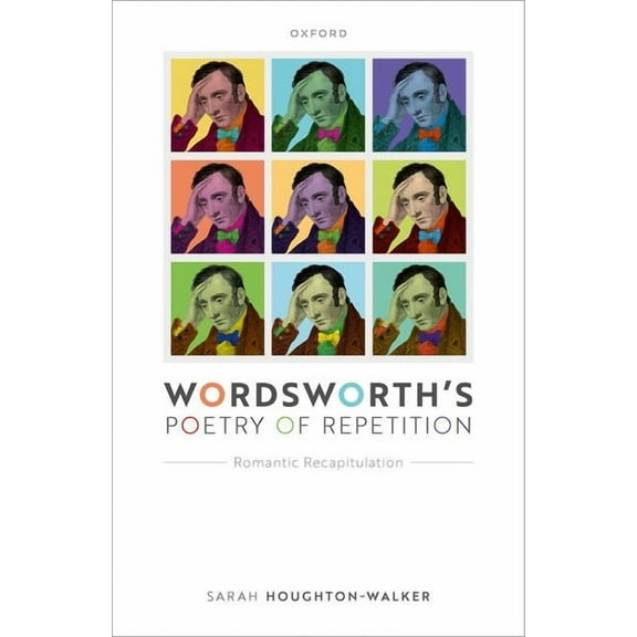 Wordsworth's Poetry of Repetition: Romantic Recapitulation, (Hardcover)