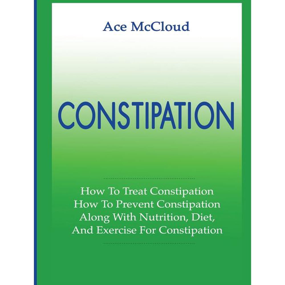 Constipation How to Treat Constipation How to Prevent