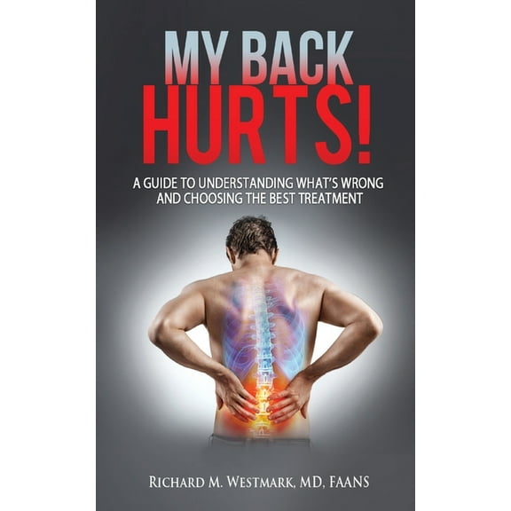 My Back Hurts!: A Guide to Understanding What's Wrong and Choosing the Best Treatment, (Paperback)