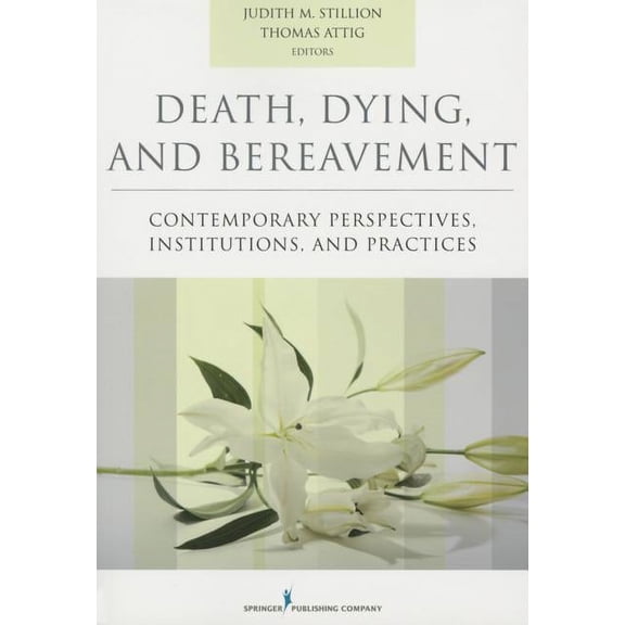 Death, Dying, and Bereavement: Contemporary Perspectives, Institutions, and Practices, (Paperback)