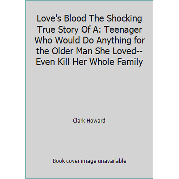 Pre-Owned Love's Blood The Shocking True Story Of A: Teenager Who Would Do Anything for the Older Man She Loved--Even Kill Her Whole Family (Hardcover) 0517584948 9780517584941