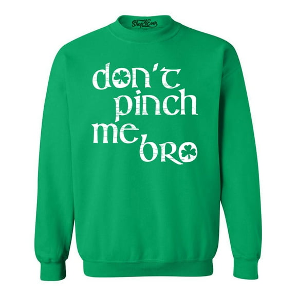 Shop4Ever Men's Don't Pinch Me Bro St. Patrick's Day Crewneck Sweatshirt XX-Large Irish Green
