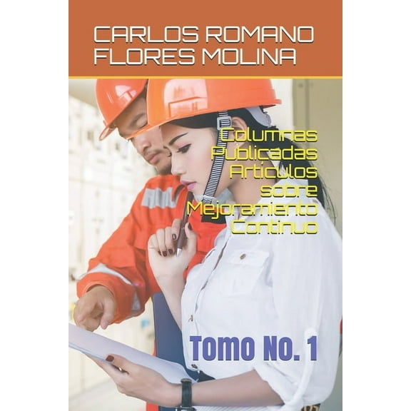 Columnas Publicadas Artículos sobre Mejoramiento Continuo: Tomo No. 1 (Paperback)